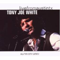 Tony Joe White : Live from Austin, Texas